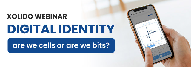 Xolido Webinar: Digital Identity, are we cells or are we bits?