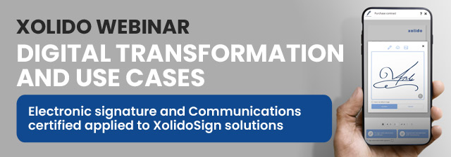 Webinar: Digital transformation and use cases: electronic signature and certified communications applied to XolidoSign solutions